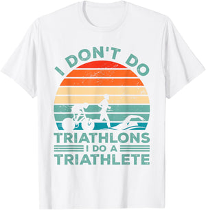I Dont Do Triathlons I Do A Triathlete Running Swimming Bike T-Shirt - T-Shirt | White