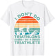 I Dont Do Triathlons I Do A Triathlete Running Swimming Bike T-Shirt - T-Shirt | White