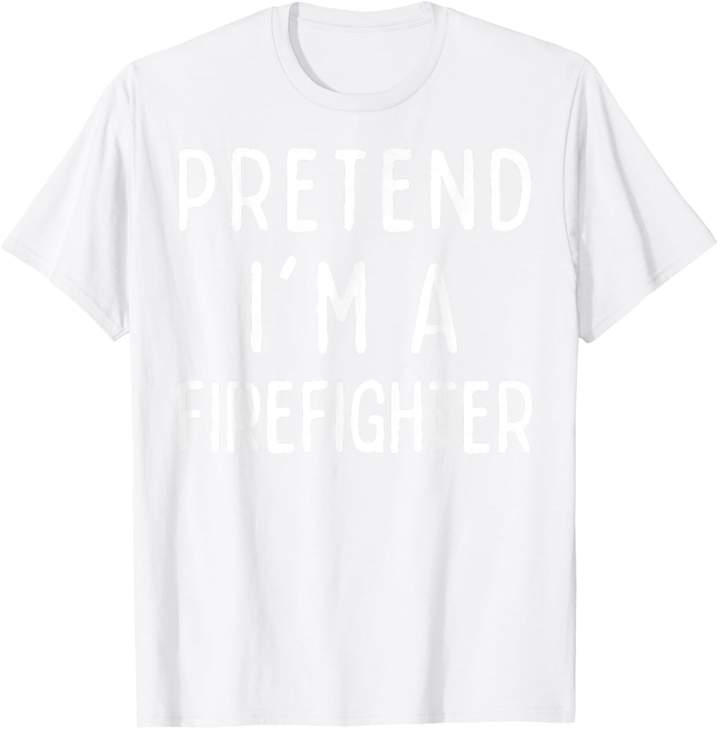Pretend I'm a Firefighter Matching Costume Funny Halloween T-Shirt - T-Shirt | White