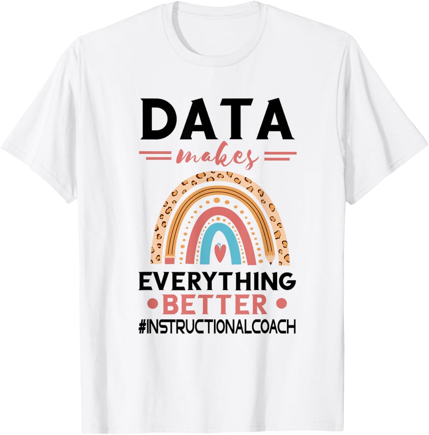 Instructional Coach Makes Everything Better Academic Data T-Shirt - T-Shirt | White