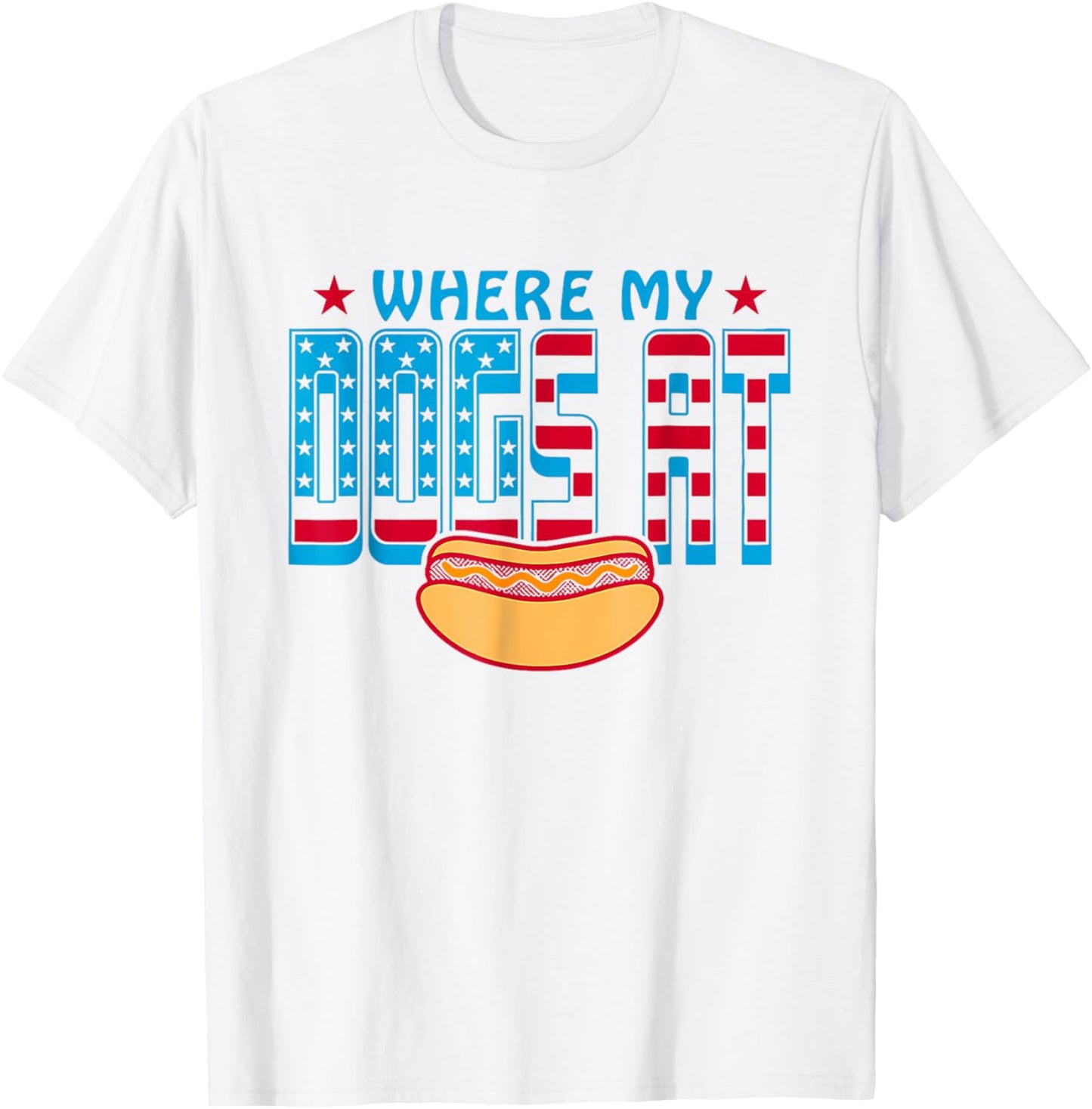 Where My Dogs At Funny Saying Quote 4th of July For MenWomen T-Shirt - T-Shirt | White