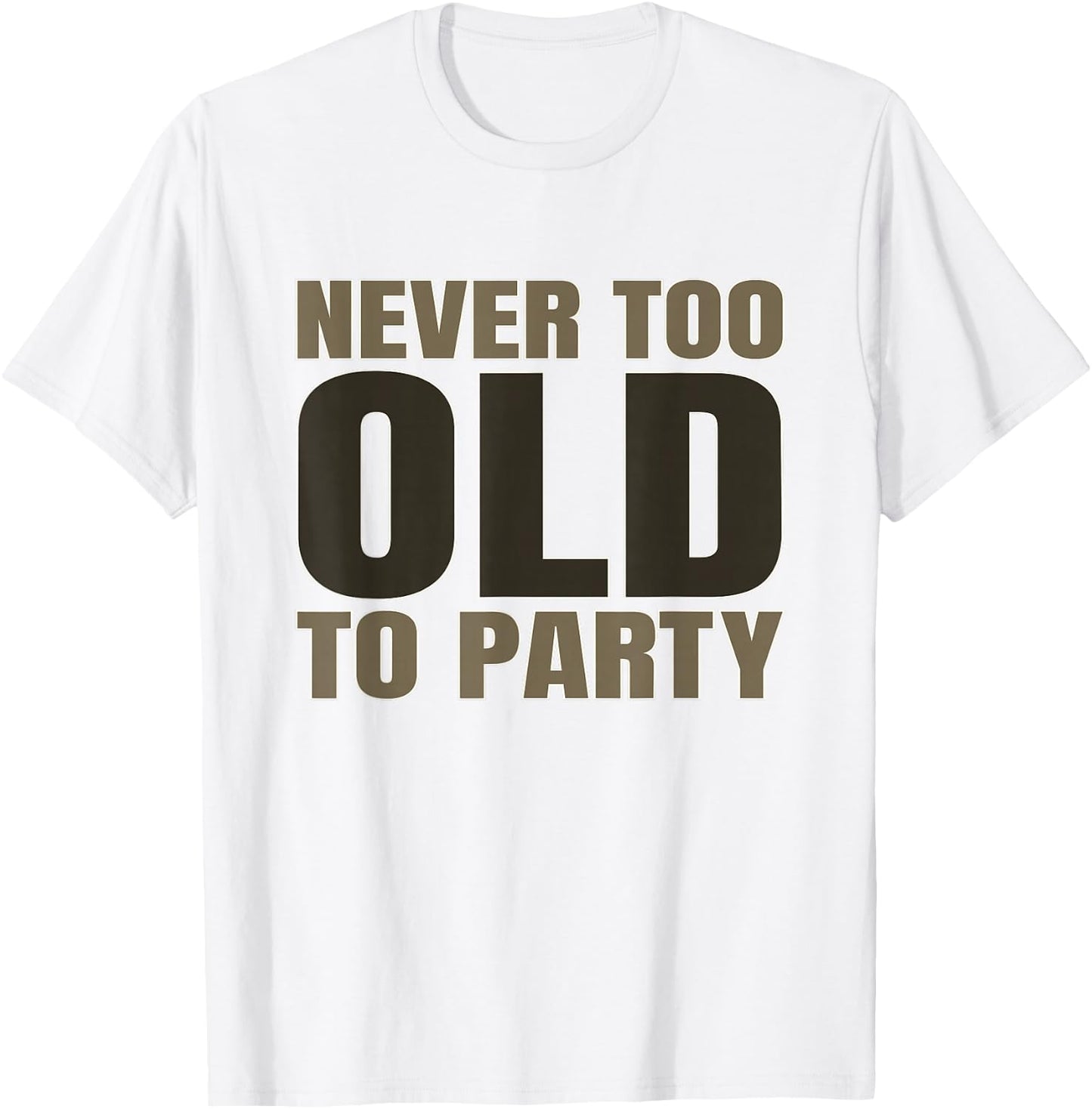 Old Age Humor Never Too Old to Party Old People Aging T-Shirt - T-Shirt | White
