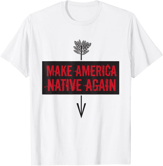 Make America Native Again - American Indian Gift T-Shirt - T-Shirt | White