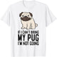 If I Can't Bring My Pug I'm Not Going T-Shirt - T-Shirt | White