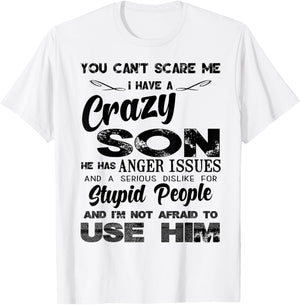 You Can't Scare me I Have A Crazy Son T-Shirt - T-Shirt | White