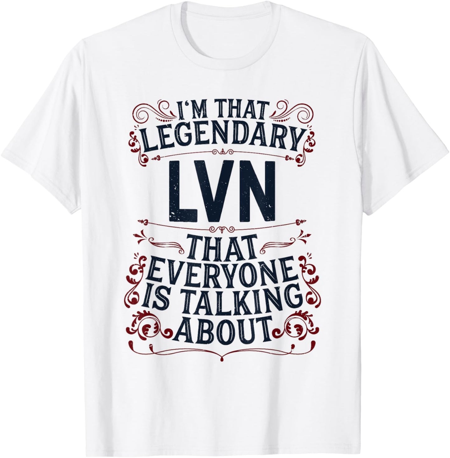 License Vocational Nurse Nursing - Legendary LVN T-Shirt - T-Shirt | White