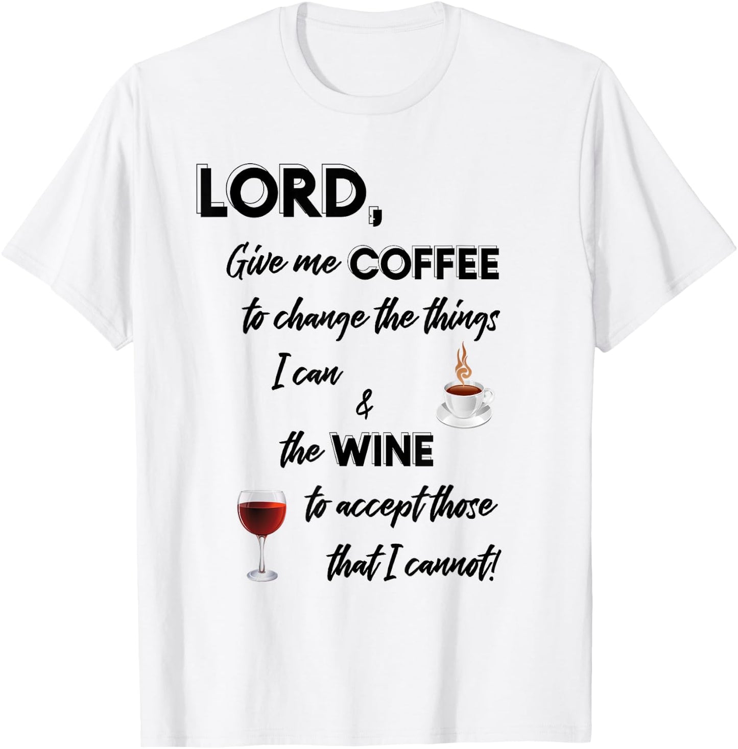 Lord Give Me Coffee & Wine To Change Things T-Shirt - T-Shirt | White