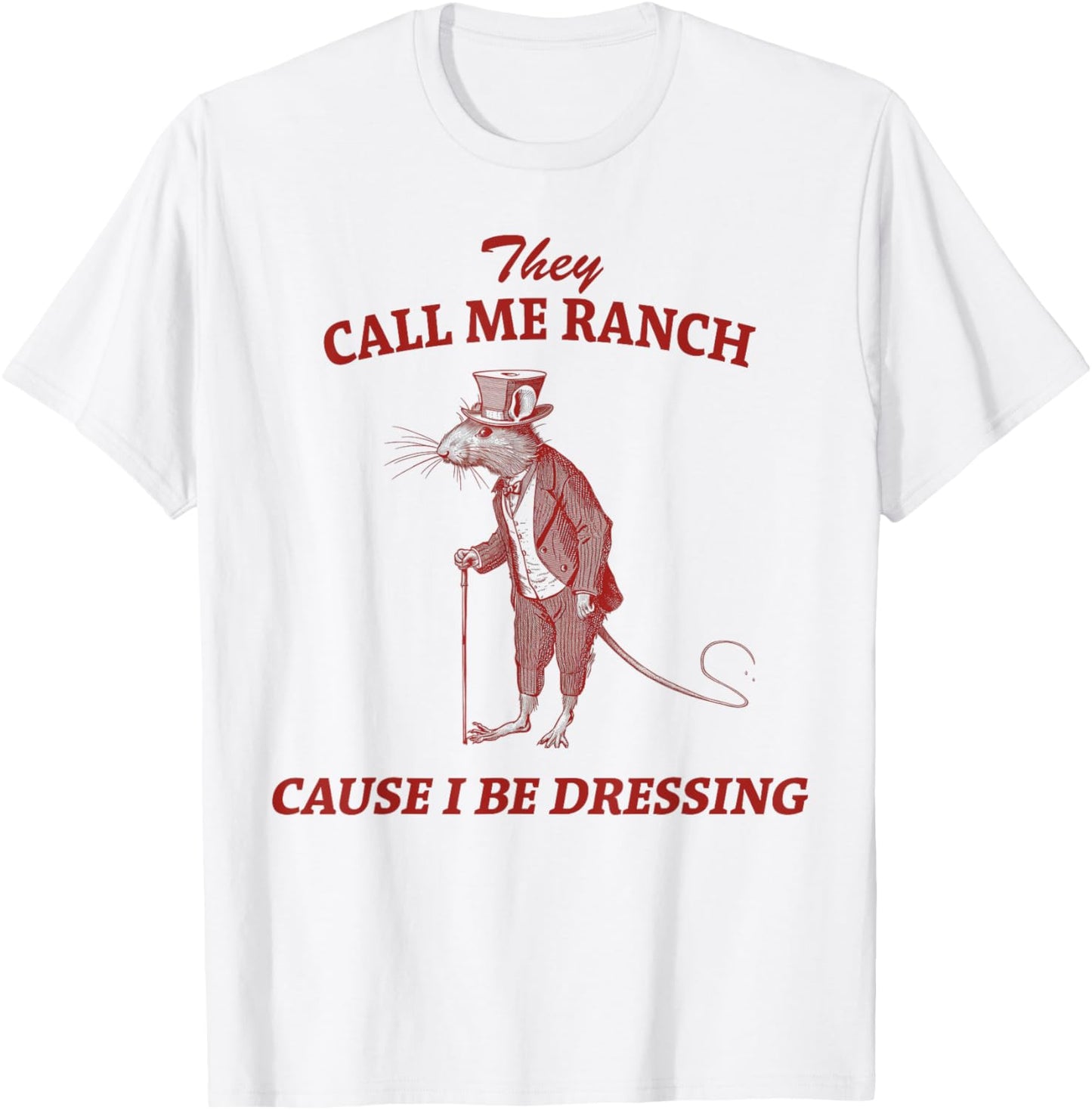 They Call Me Ranch Cause I Be Dressing Vintage Sarcastic T-Shirt - T-Shirt | White