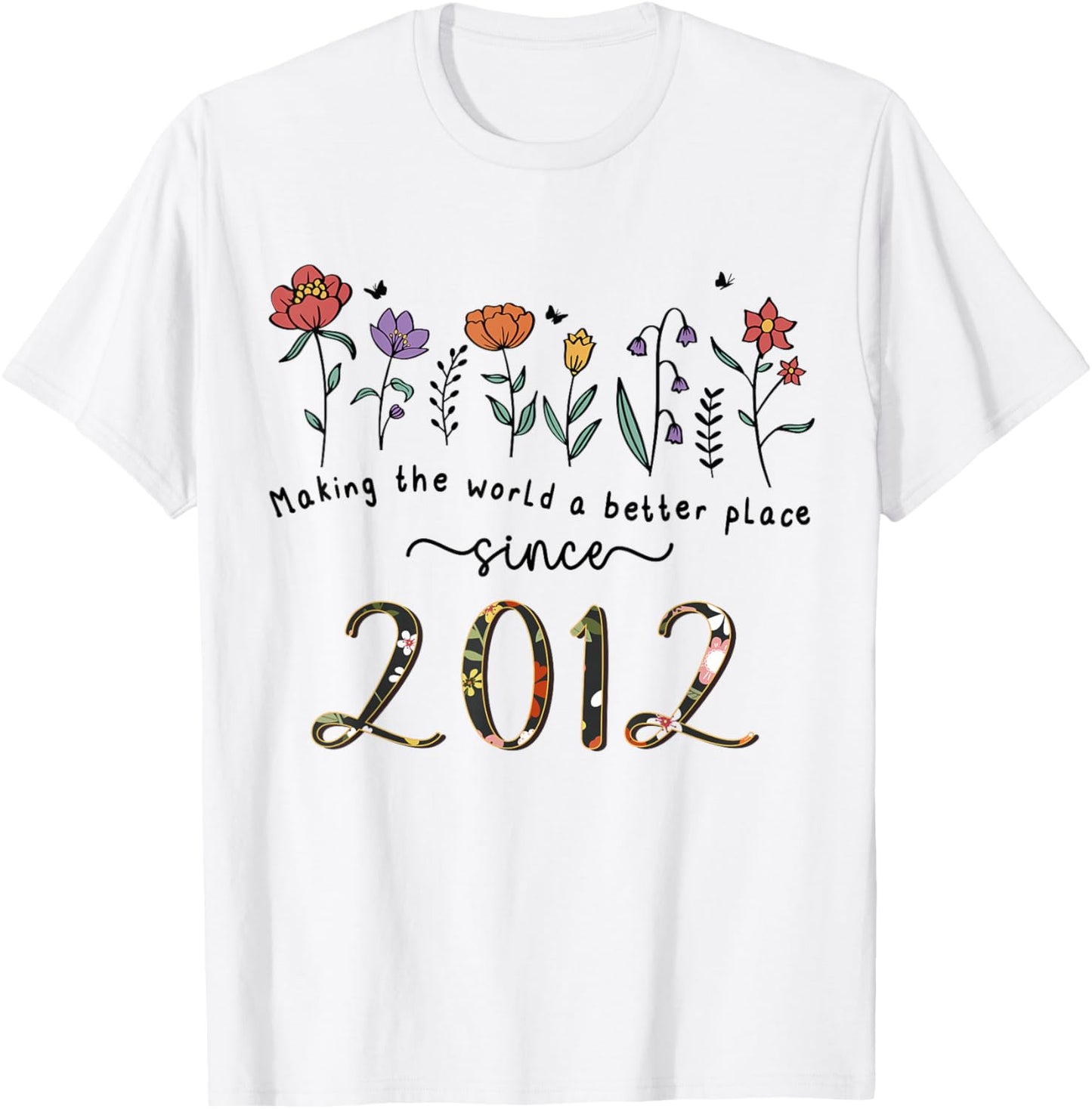 13th Birthday Making The World A Better Place Since 2012 T-Shirt - T-Shirt | White