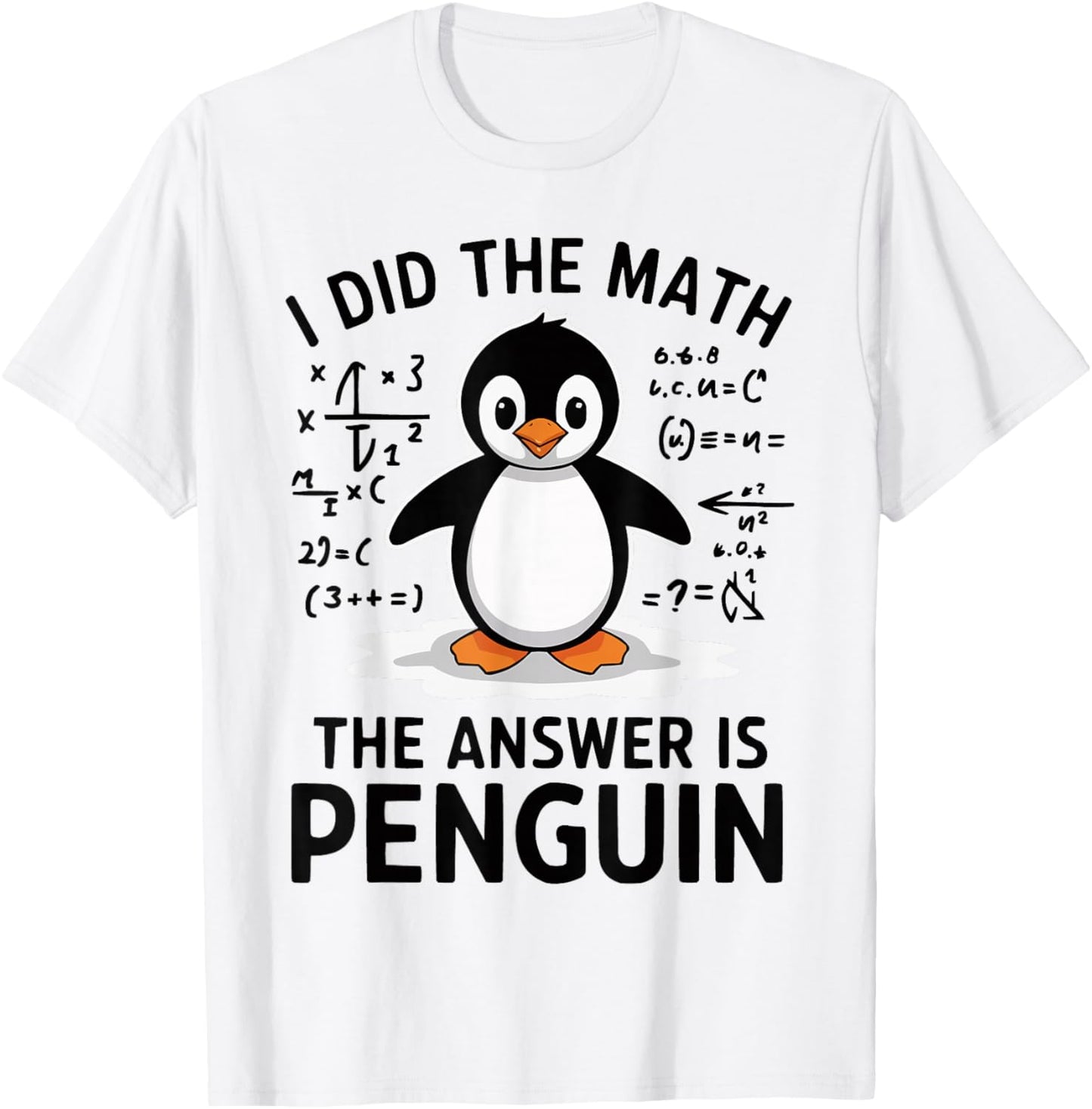 I Did the Math The Answer is Penguin Funny Math Teacher T-Shirt - T-Shirt | White