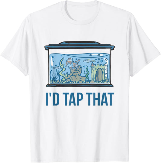 I'd Tap That Funny Fish Keeper Gifts Fish Tank Reef Aquarium T-Shirt - T-Shirt | White