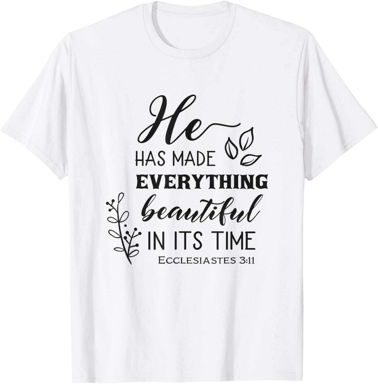 He Has Made Everything Beautiful In Its Time Bible Quote T-Shirt - T-Shirt | White