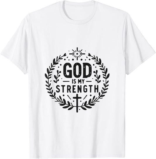 God Is My Strength Inspirational Christian Faith Quote T-Shirt - T-Shirt | White