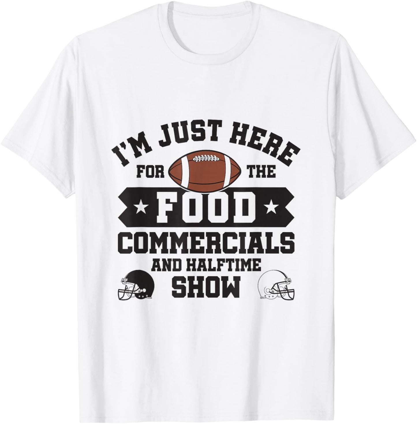 I'm Just Here For The Food Commercials and Halftime Show T-Shirt - T-Shirt | White