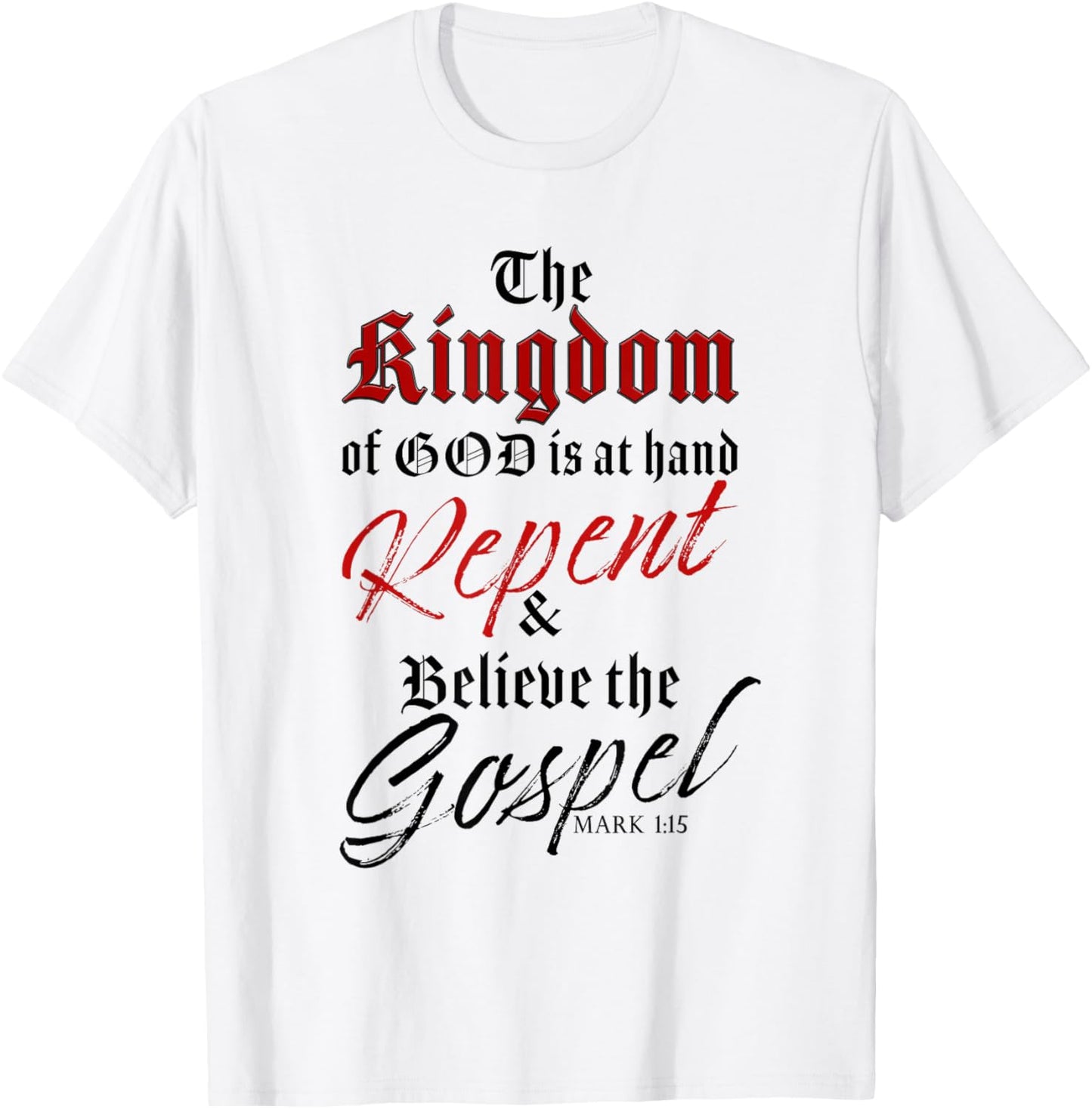 The Kingdom of GOD is at Hand – Repent & Believe the Gospel T-Shirt - T-Shirt | White