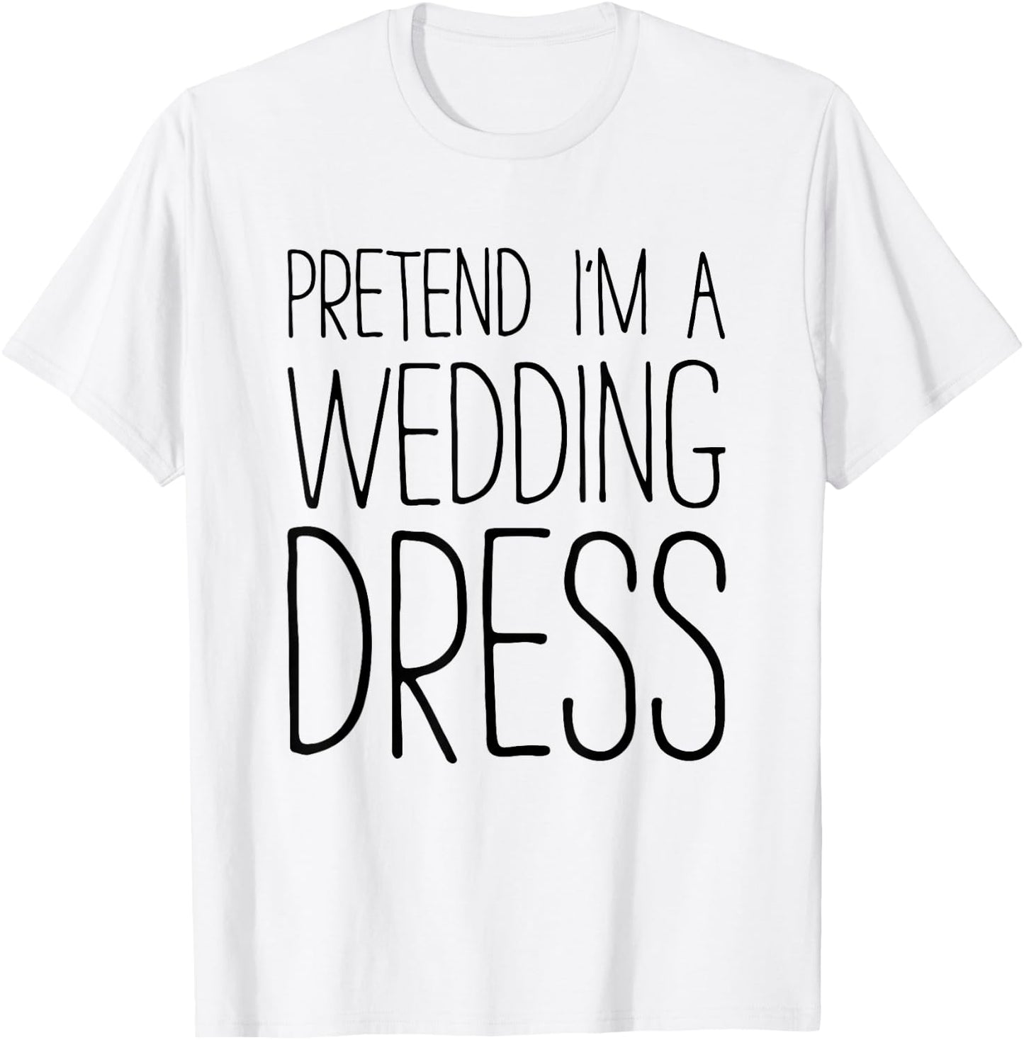 Pretend I'm A Wedding Dress Shirt Adult Men Women Costume T-Shirt - T-Shirt | White