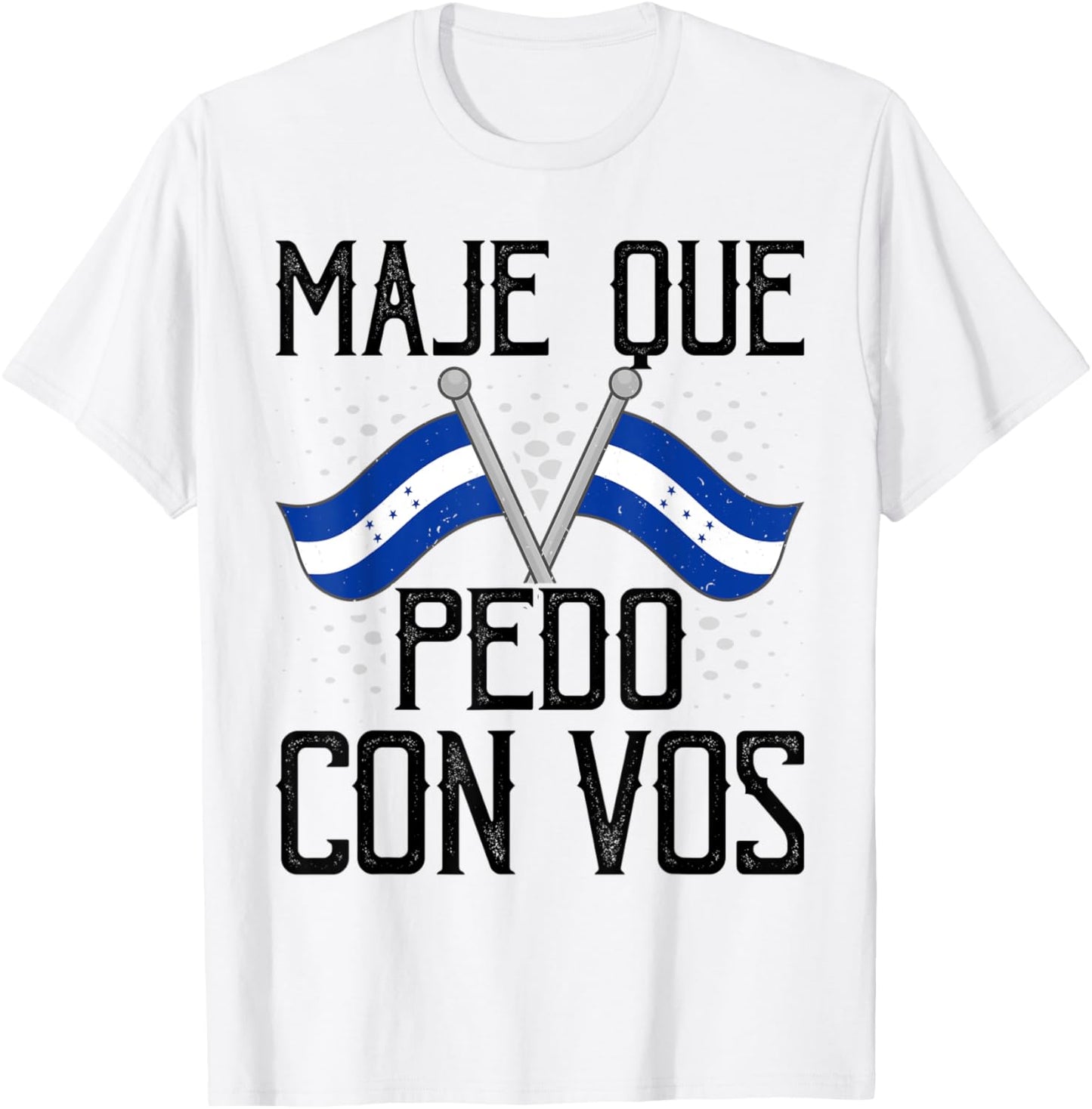 Honduras Flag Catracho Pride Maje Que Pedo Con Vos T-Shirt - T-Shirt | White