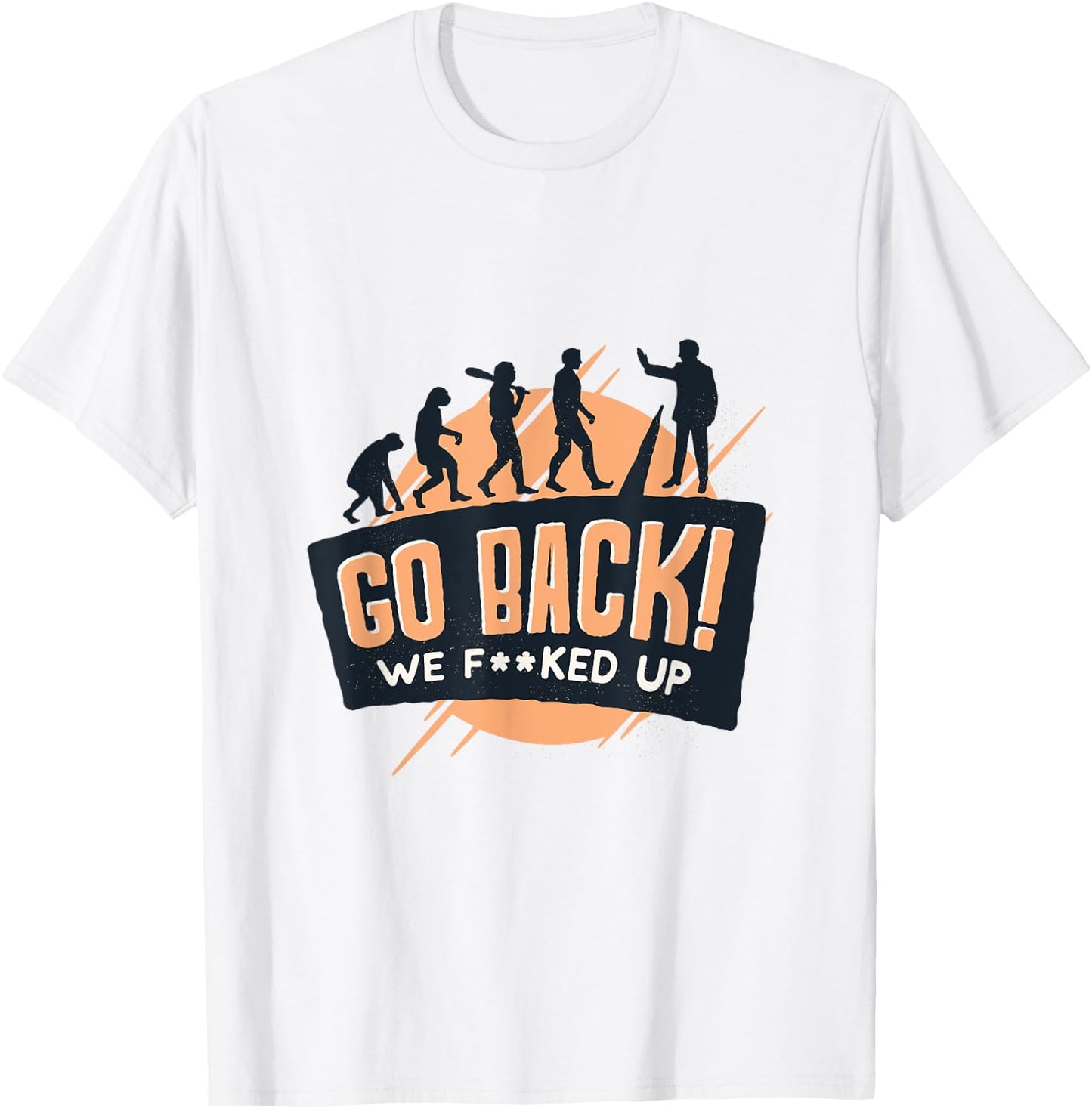Go Back We Fucked Up T-Shirt - T-Shirt | White