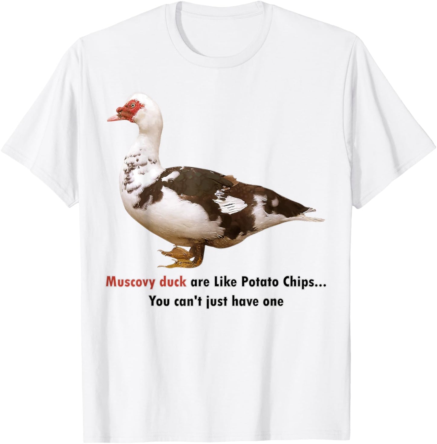 Muscovy Duck Are Like Potato Chips You Can't Have Just One T-Shirt - T-Shirt | White
