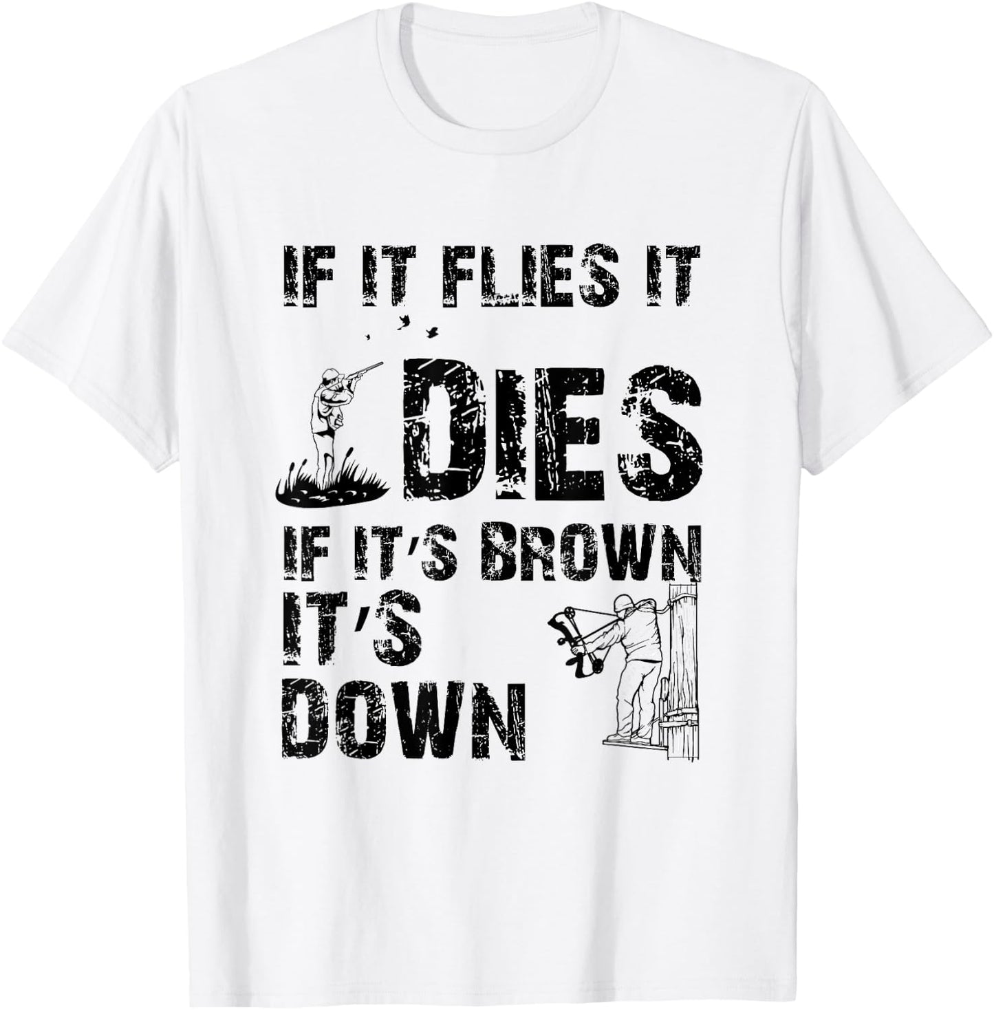 If it flies it dies if it's brown it's down - hunters T-Shirt - T-Shirt | White