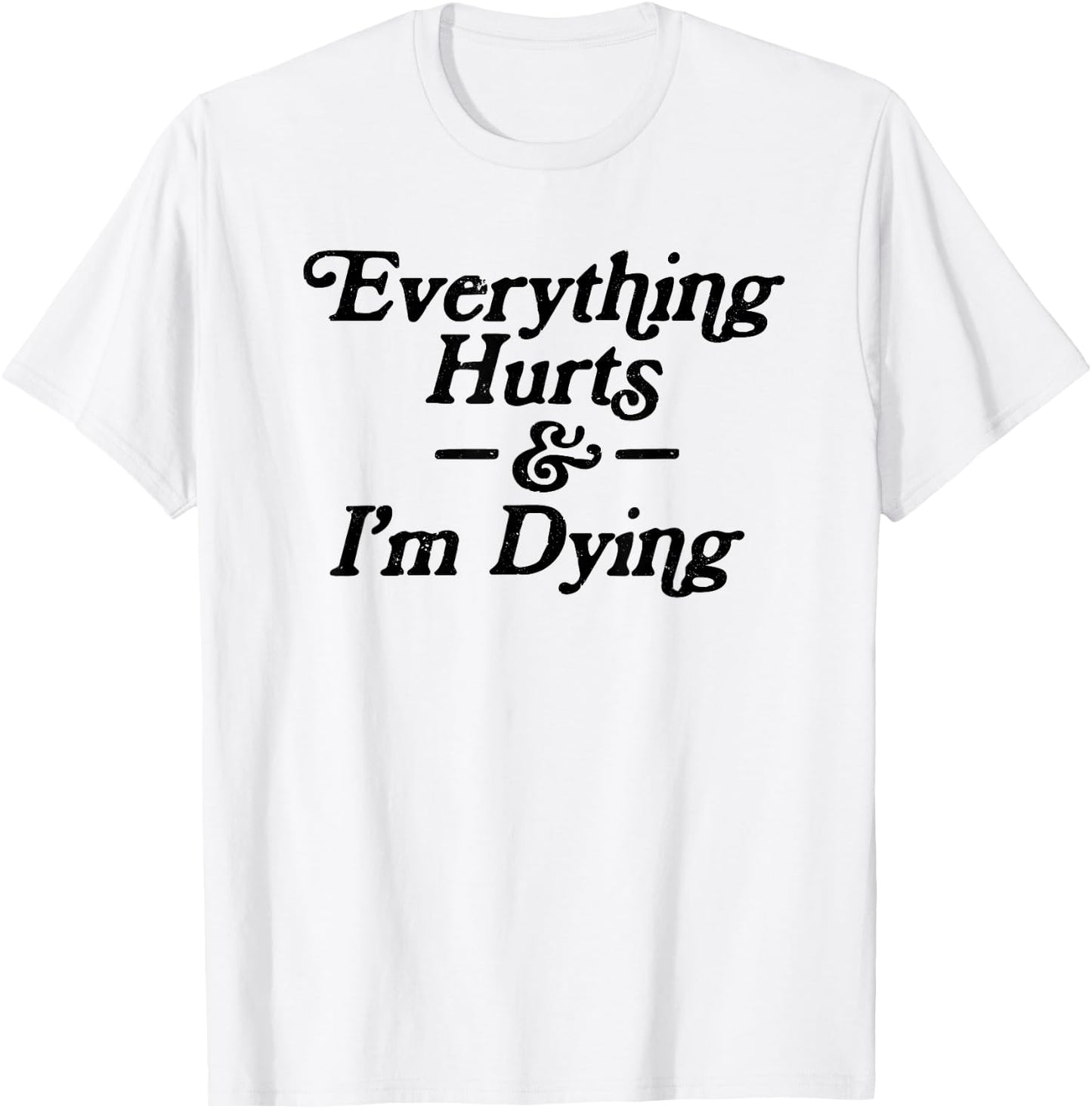 The Thrift Garage Everything Hurts & I'm Dying Vintage 80s Sarcasm -Adults Grey Short Sleeve Graphic Small T-Shirt - T-Shirt | White
