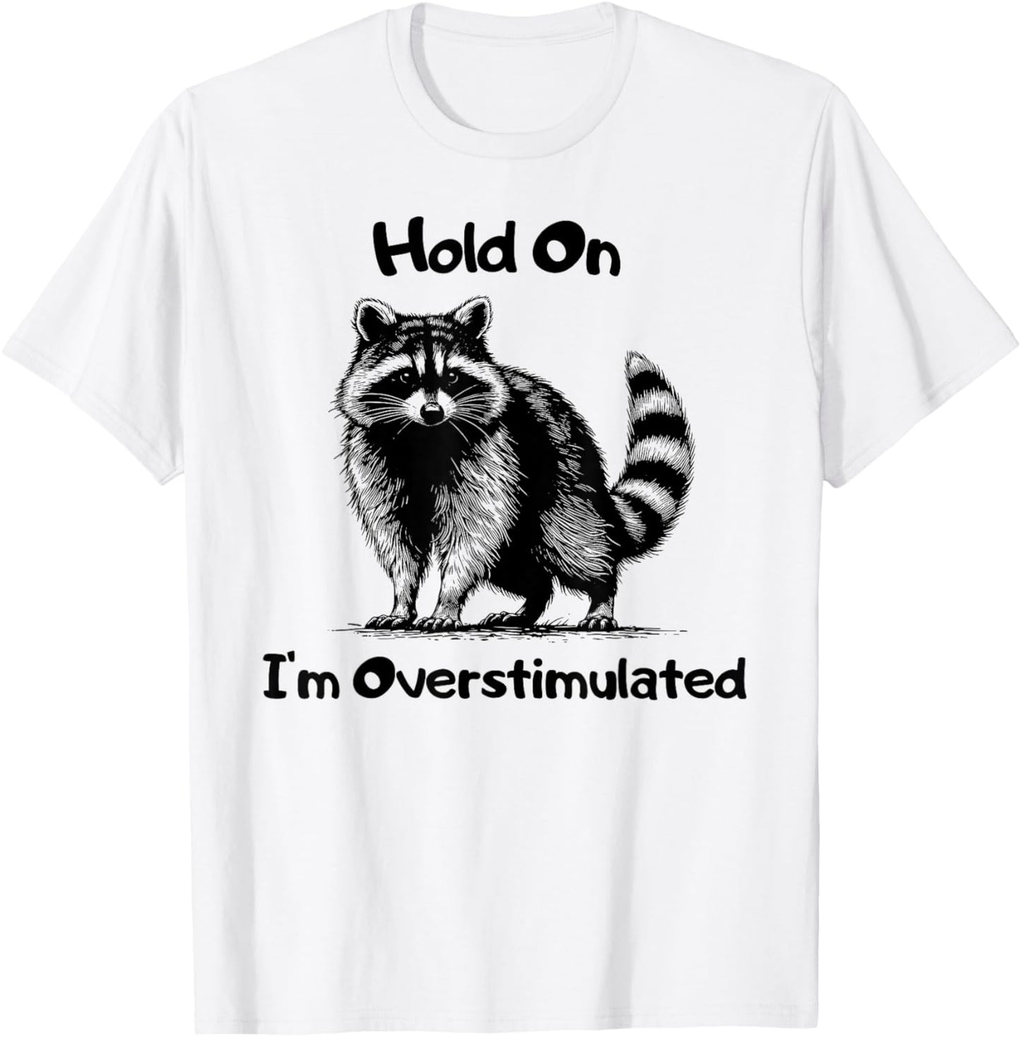 Hold on I'm Overstimulated Funny Raccoon T-Shirt - T-Shirt | White