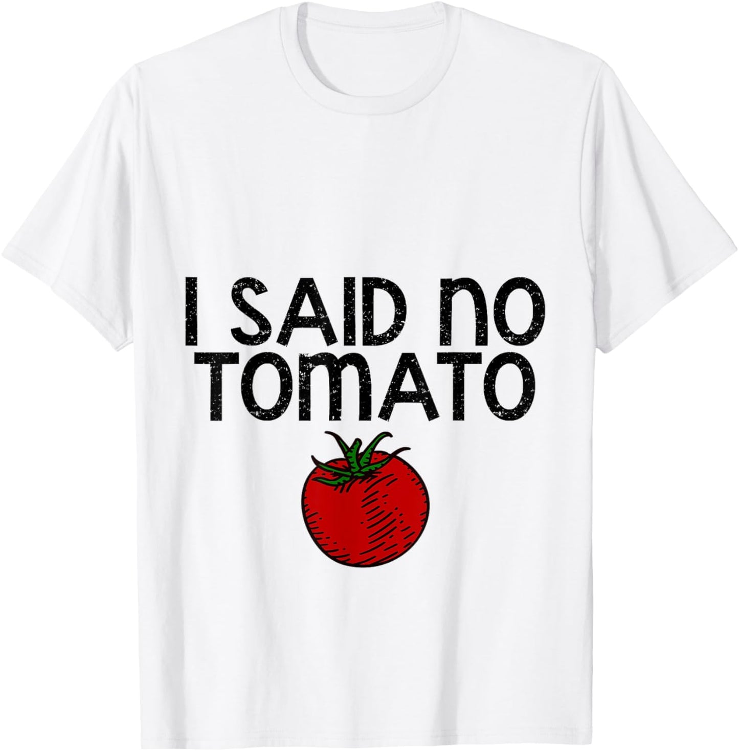I Said No Tomato --. T-Shirt - T-Shirt | White