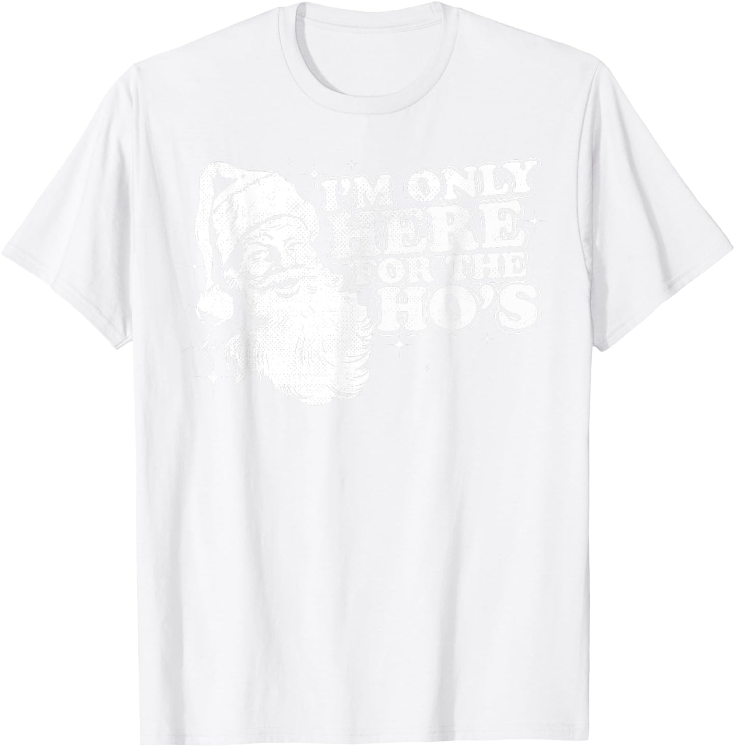 Funny, Retro, Christmas, Santa I'm Only Here For The Ho's T-Shirt - T-Shirt | White