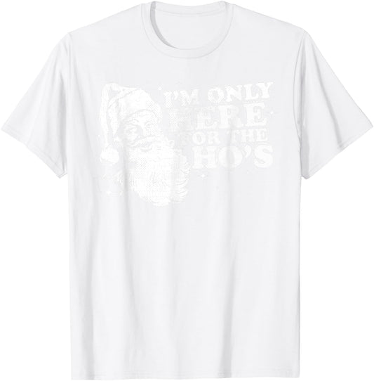 Funny, Retro, Christmas, Santa I'm Only Here For The Ho's T-Shirt - T-Shirt | White