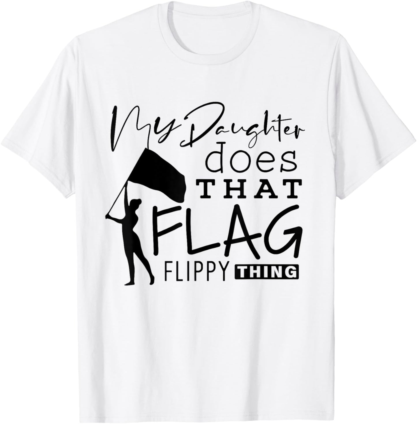 Funny Color Guard Mom Dad My Daughter Does That Flag School T-Shirt - T-Shirt | White
