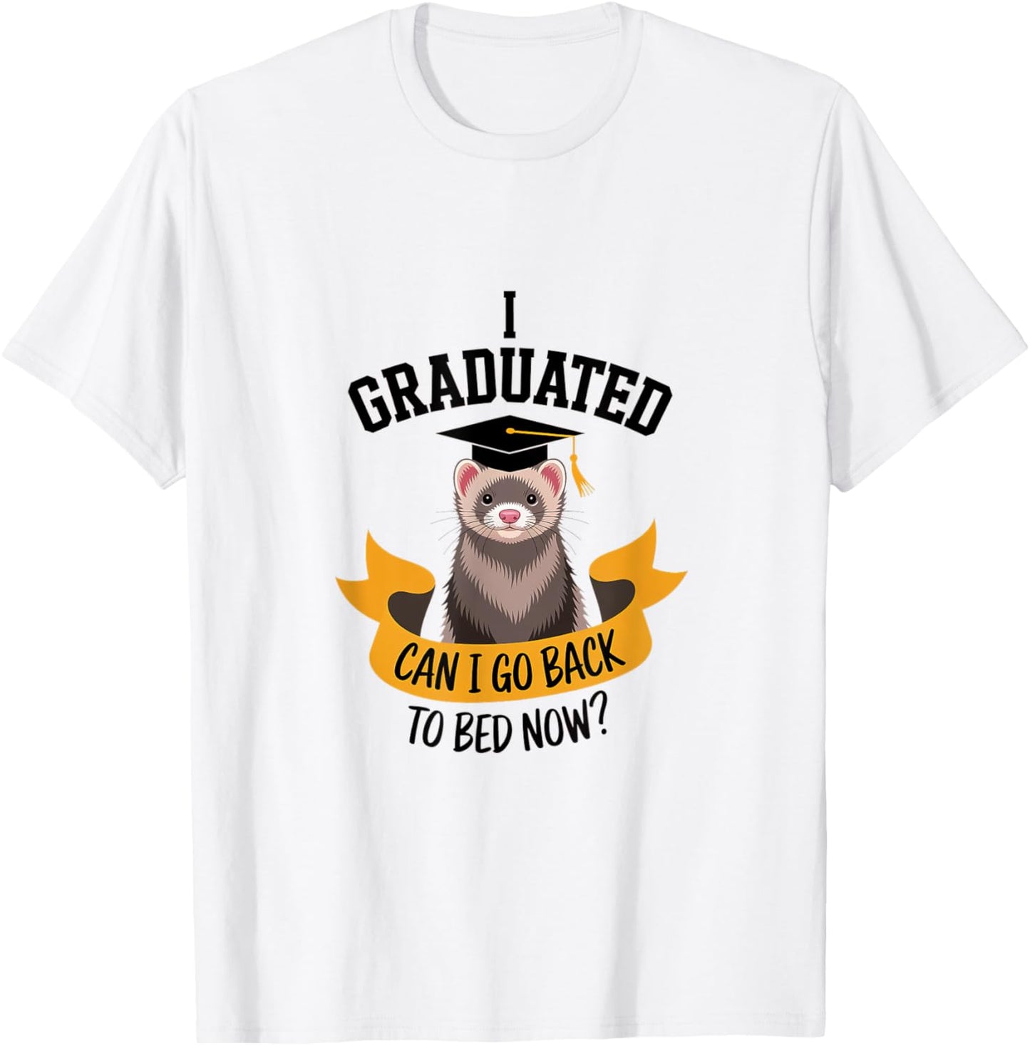 Funny Ferret Graduation Graduated Go Bed Sleepy Tired T-Shirt - T-Shirt | White