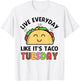 Taco Shirt Kids Toddler Girls Everyday Like Taco Tuesday T-Shirt - T-Shirt | White