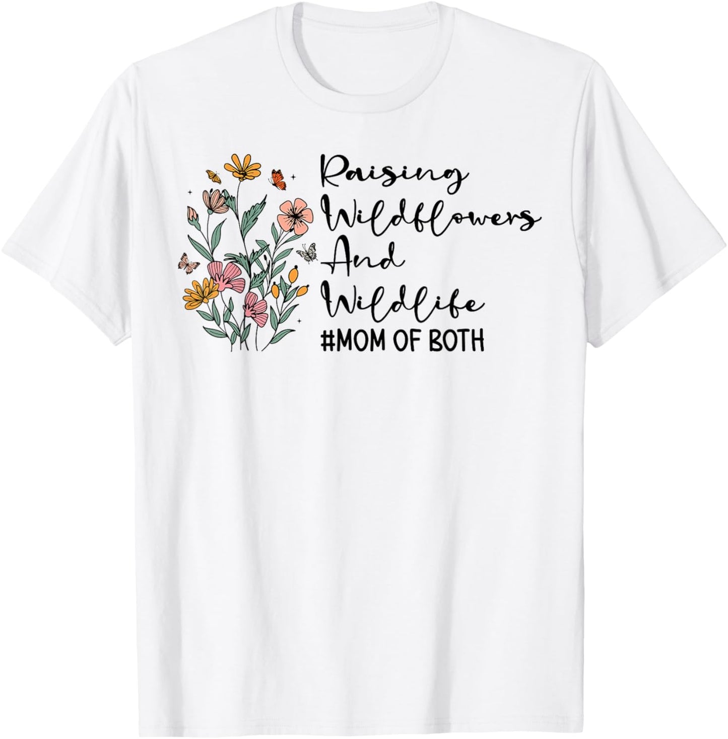 Raising Wildflowers And Wildlife Mom Of Both Mothers Day T-Shirt - T-Shirt | White