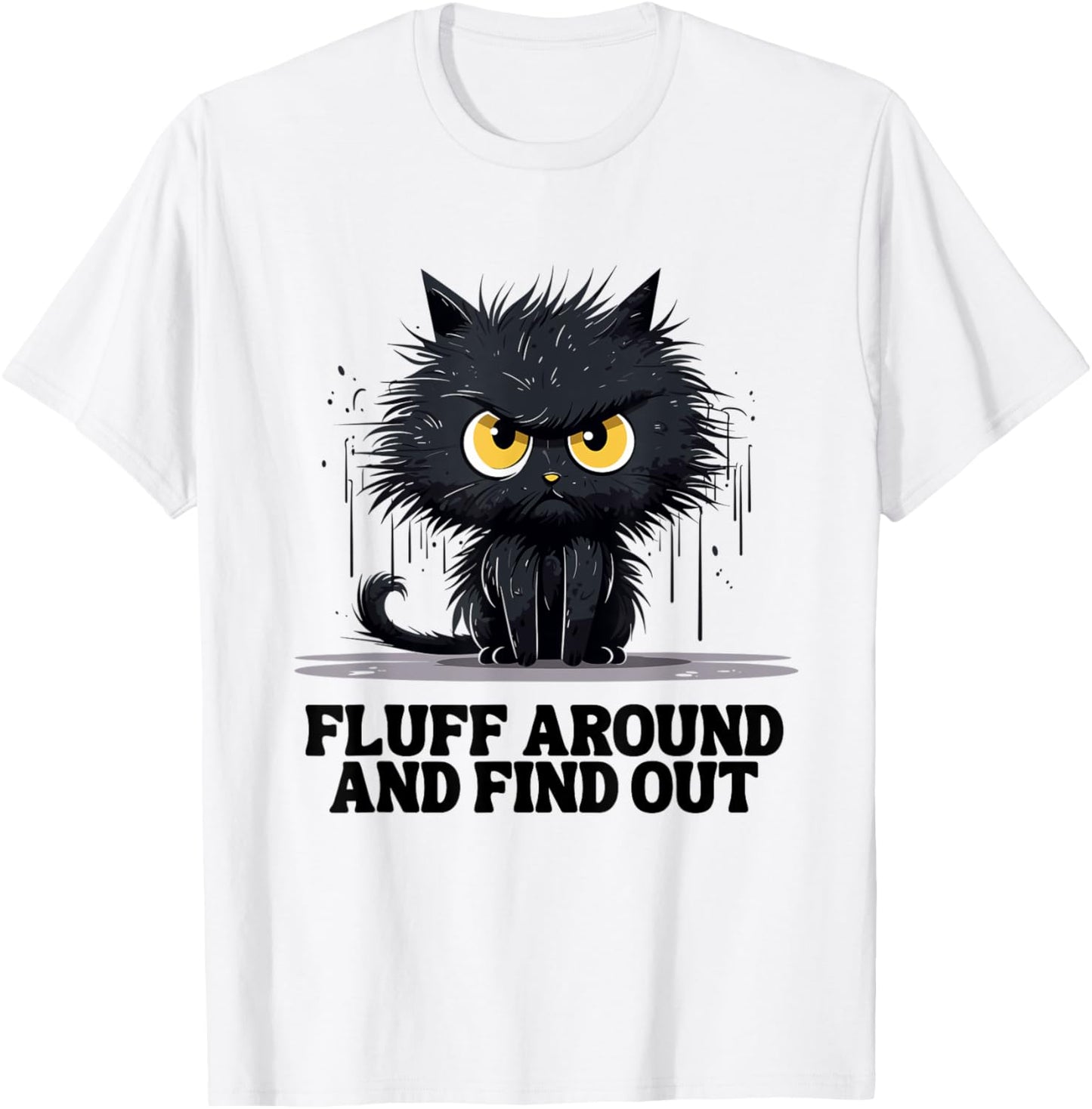 Funny Angry Cat Fluff Around and Find Out women men T-Shirt - T-Shirt | White