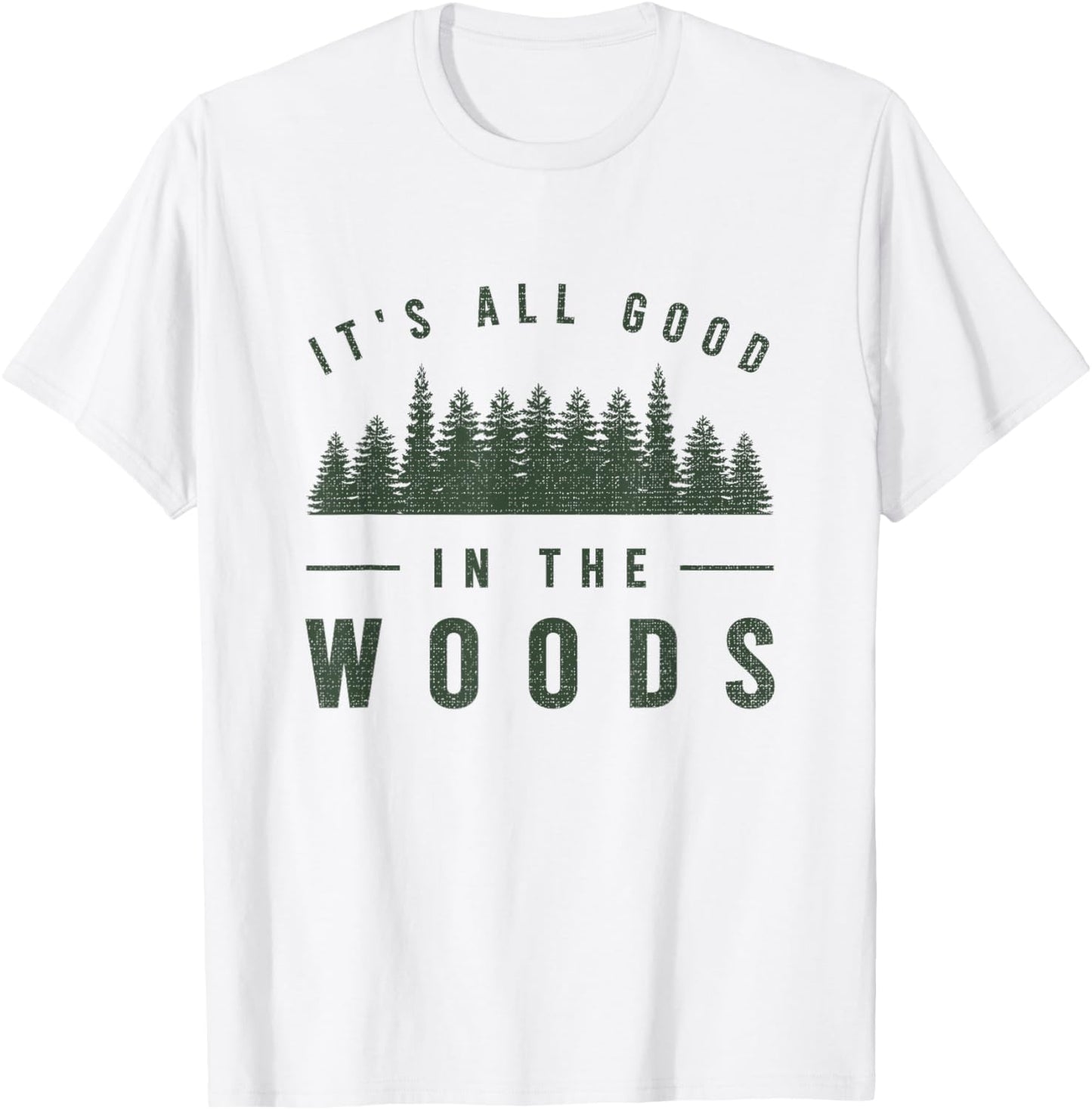 It's All Good in The Woods Shirt Camping Hiking T-Shirt - T-Shirt | White