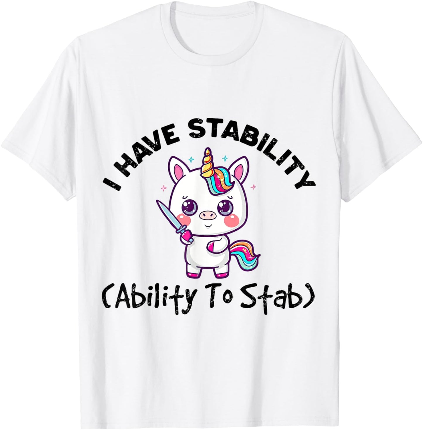 Funny Cute Unicorn I Have Stability Ability To Stab T-Shirt - T-Shirt | White