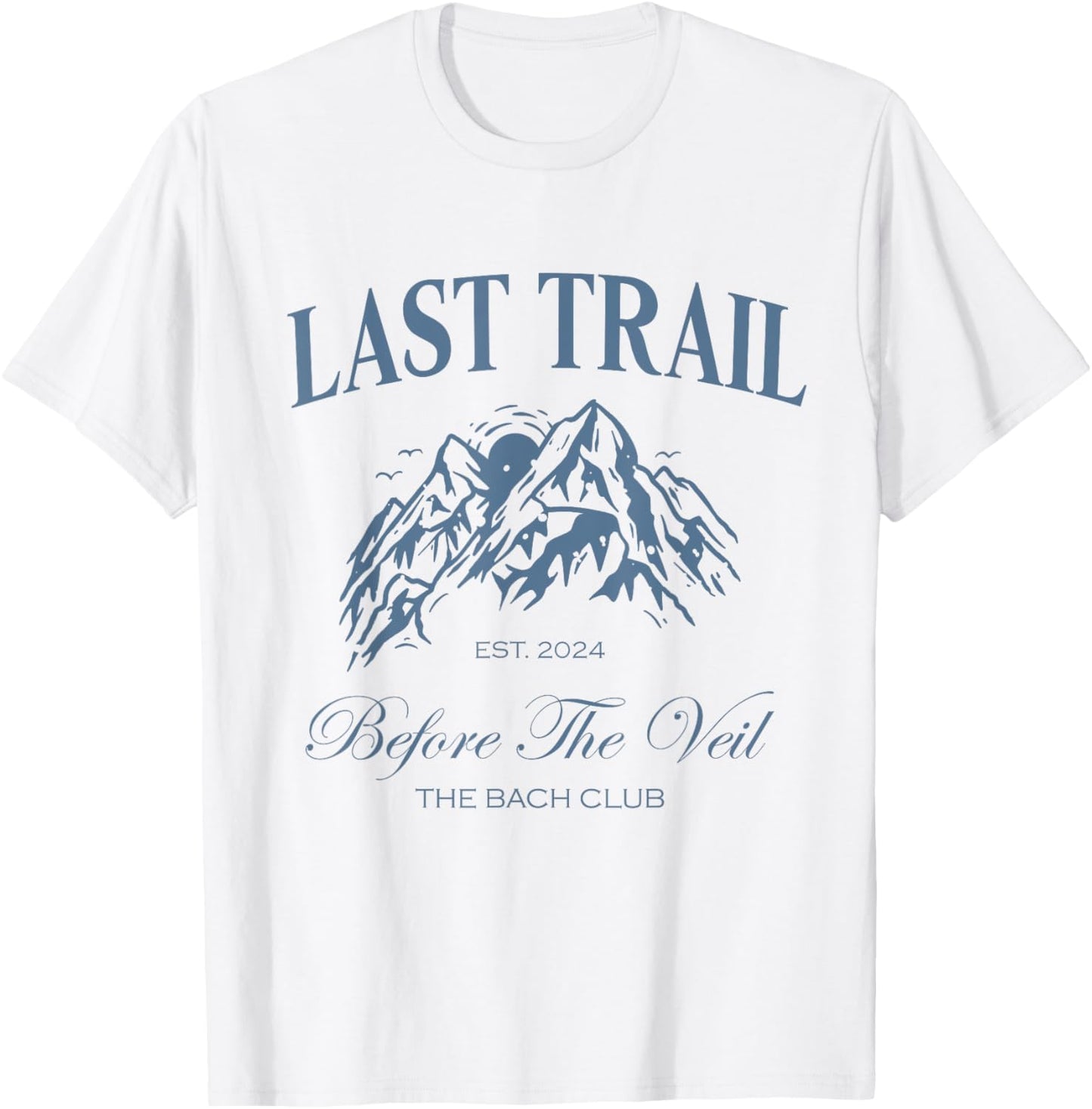 Last Trail Before The Veil Bachelorette Party Hiking Bridal T-Shirt - T-Shirt | White