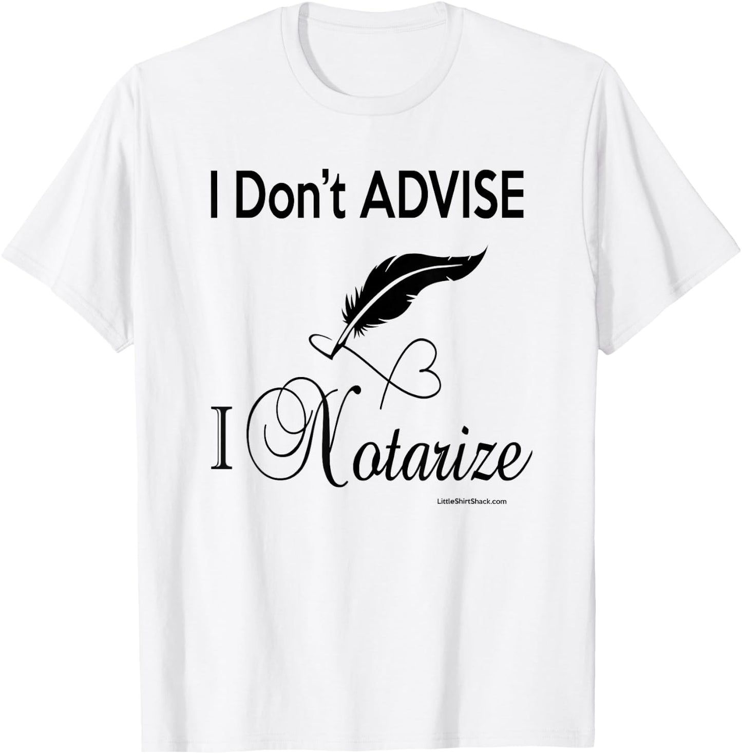 I don't ADVISE I NOTARIZE. Public Notary Signing Agent T-Shirt - T-Shirt | White