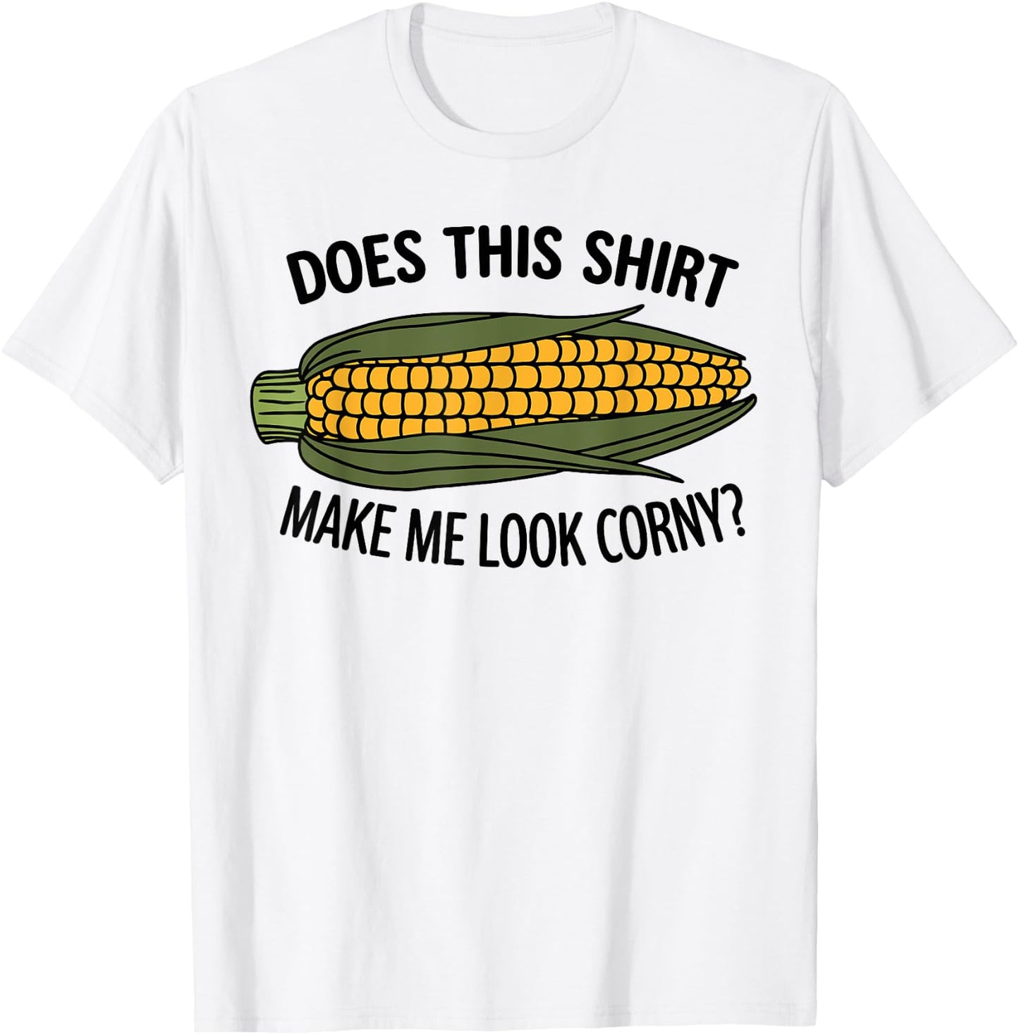 Funny Corn Cob Does This Shirt Make Me Look Corny? T-Shirt - T-Shirt | White