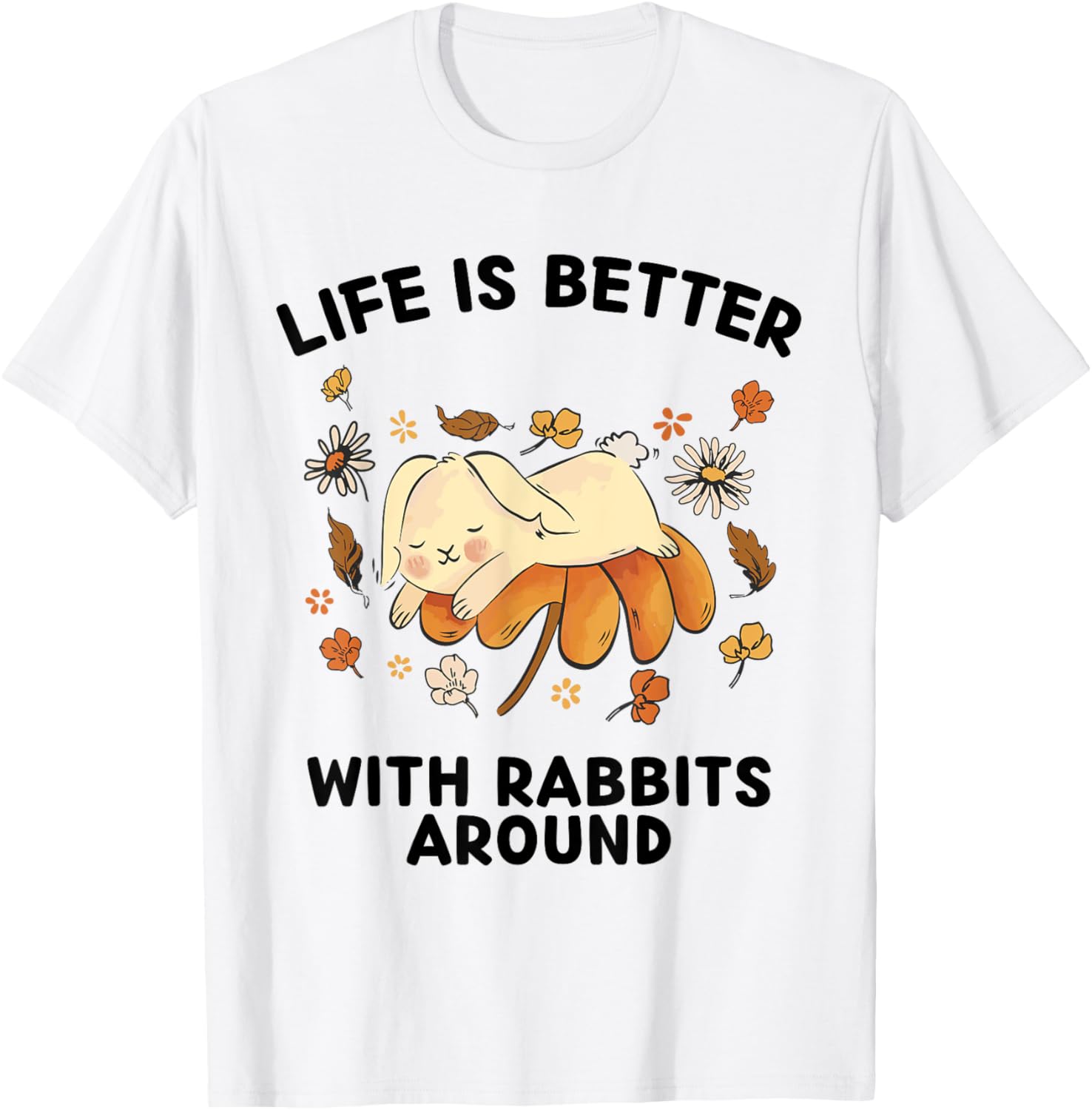 Cute Rabbits Lover Life Is Better With Rabbits Around T-Shirt - T-Shirt | White