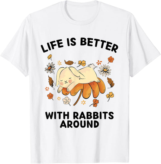 Cute Rabbits Lover Life Is Better With Rabbits Around T-Shirt - T-Shirt | White