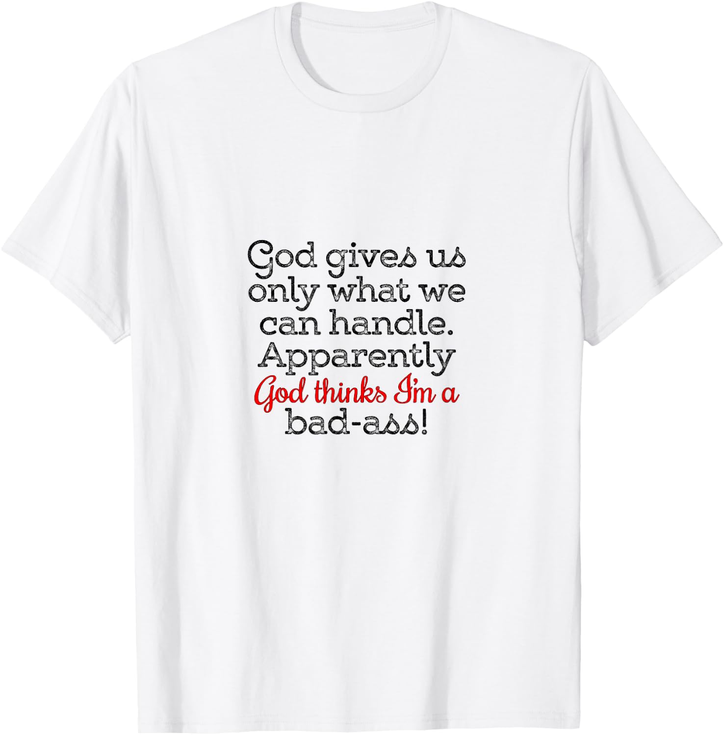 God gives us only what we can handle T-Shirt - T-Shirt | White
