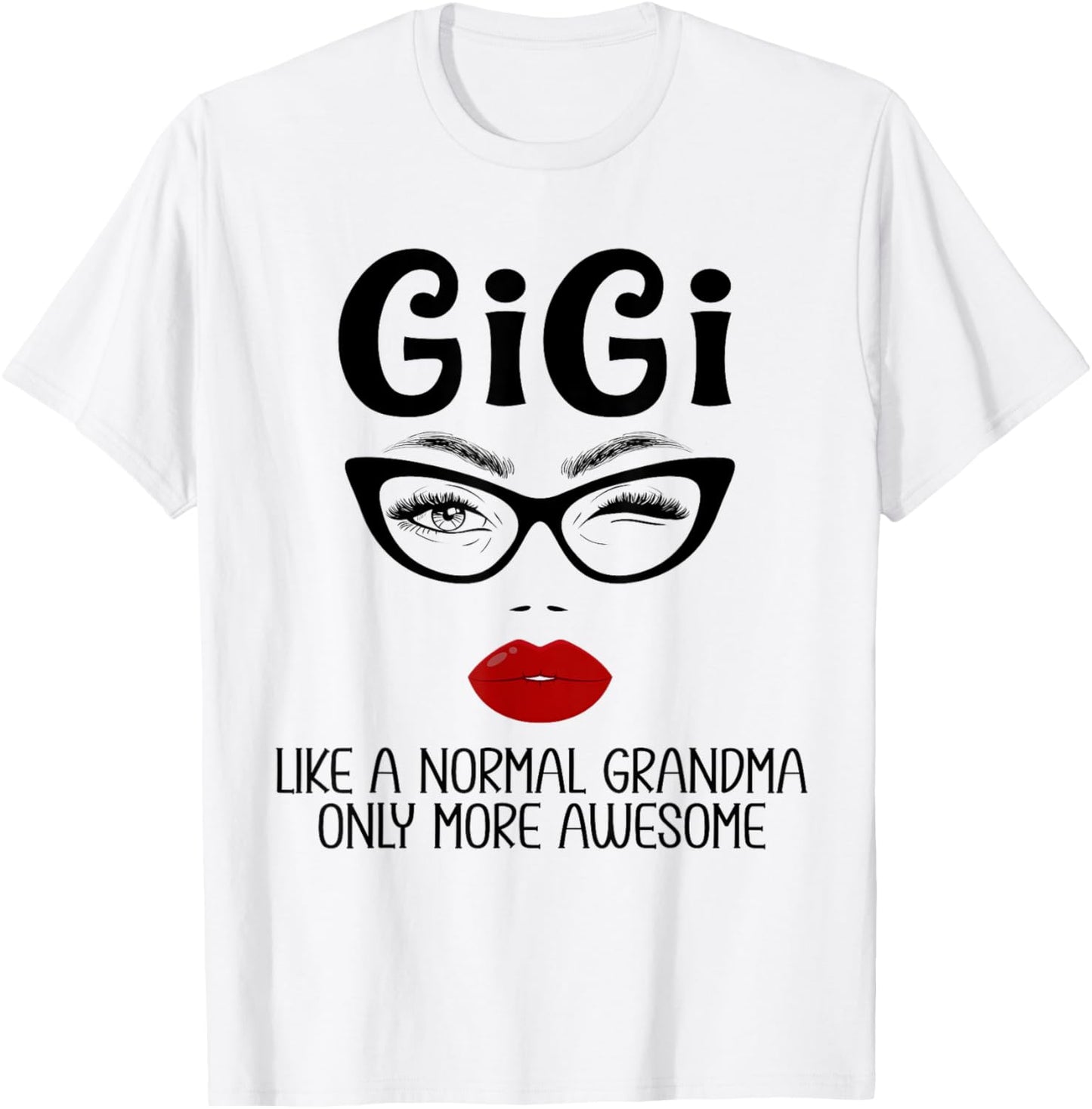 Gigi Like A Normal Grandma Only More Awesome Funny Gigi T-Shirt - T-Shirt | White