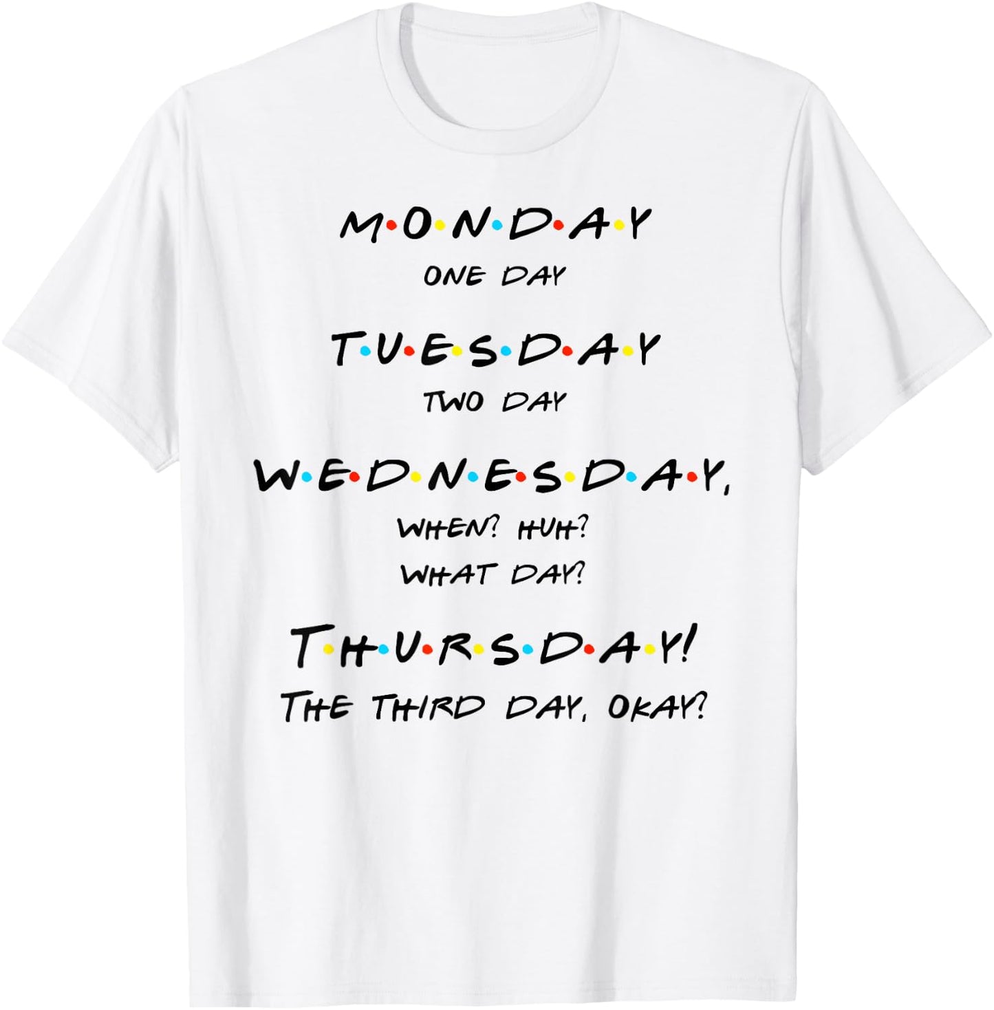Monday, One-Day, When? Thursday! Funny Quote T Shirt T-Shirt - T-Shirt | White