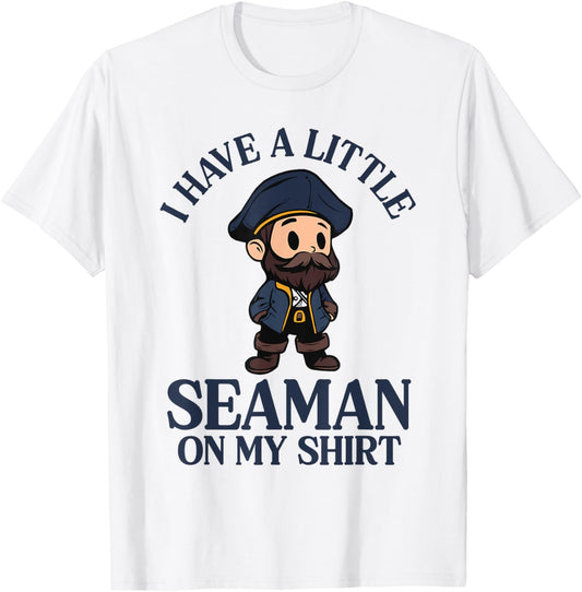 I Have A Little Seaman On My T-Shirt - T-Shirt | White