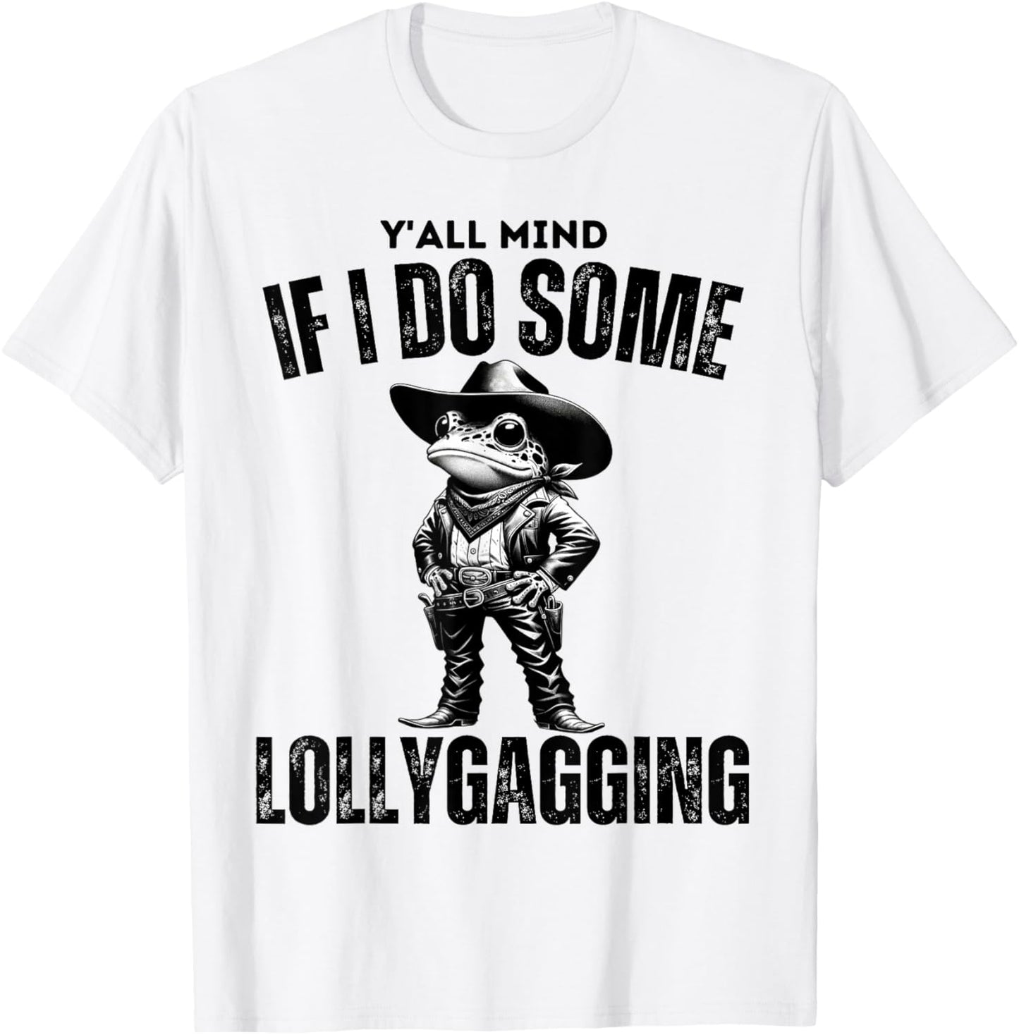 Funny Cowboy Frog Y'all Mind If I Do Some Lollygagging T-Shirt - T-Shirt | White
