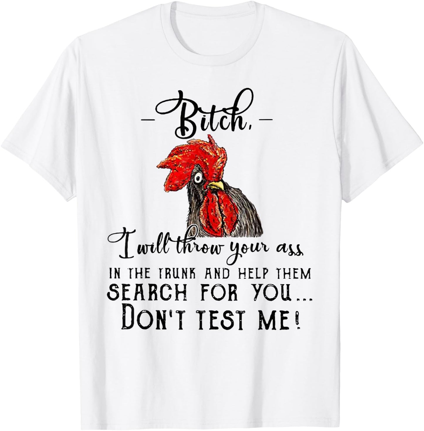 Bitch I Will Throw Your Ass In The Trunk And Help Them Gift T-Shirt - T-Shirt | White