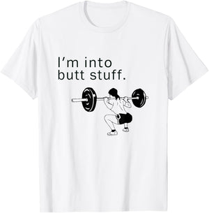 I'm into butt stuff funny gym workout T-Shirt - T-Shirt | White