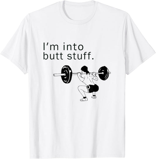 I'm into butt stuff funny gym workout T-Shirt - T-Shirt | White