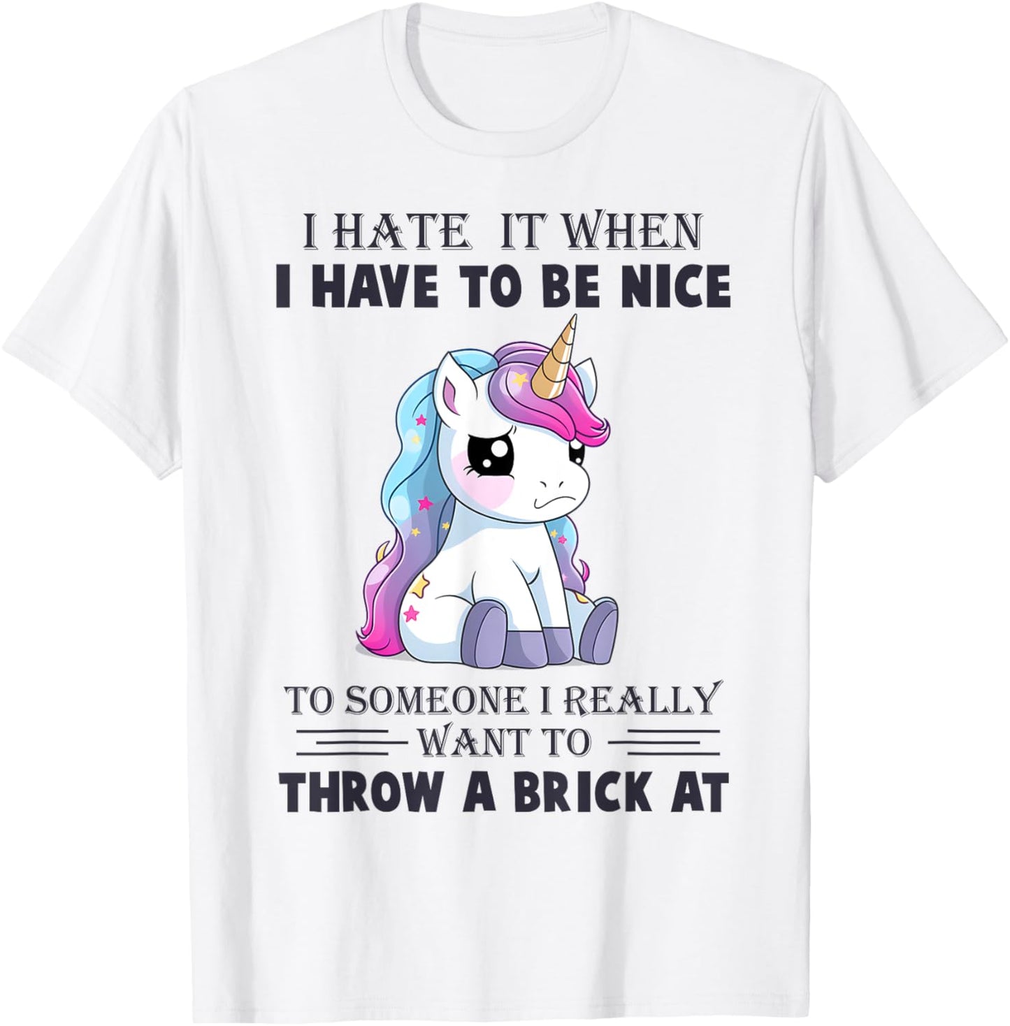I Hate It When I Have To Be Nice To Someone T-Shirt - T-Shirt | White